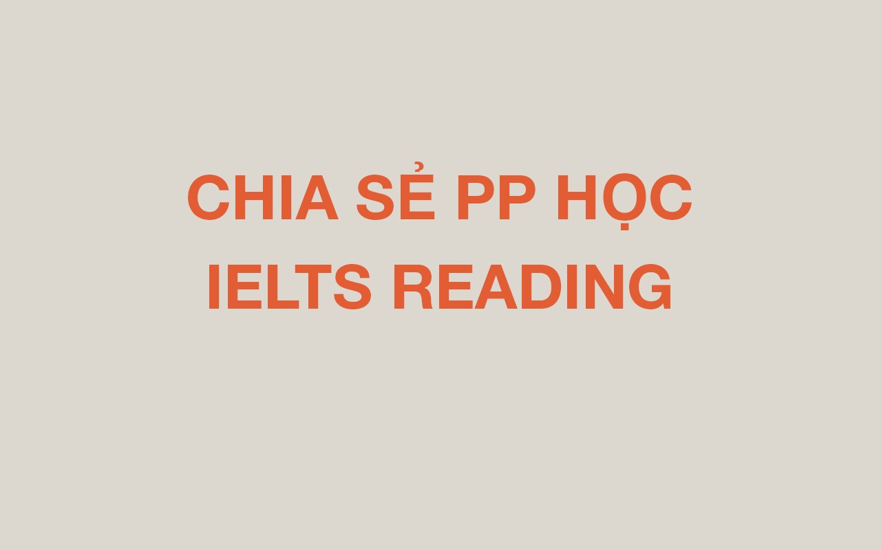 CHIA SẺ PP HỌC IELTS READING